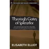 Through Gates of Splendor by Elliot, Elisabeth, 9780842371513