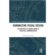 Humanizing Visual Design: The Rhetoric of Human Forms in Practical Communication by Kostelnick; Charles, 9781138071513