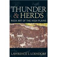 Thunder and Herds: Rock Art of the High Plains by Loendorf,Lawrence L, 9781598741513