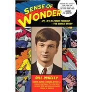 Sense of Wonder My Life in Comic Fandom--The Whole Story by Schelly, Bill, 9781623171513