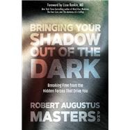Bringing Your Shadow Out of the Dark by Masters, Robert Augustus, Ph.d.; Rankin, Lissa, M.D., 9781683641513