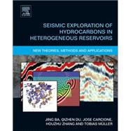 Seismic Exploration of Hydrocarbons in Heterogeneous Reservoirs by Ba; Carcione; Du; Zhao; Muller, 9780124201514