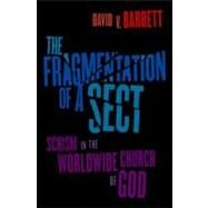 The Fragmentation of a Sect Schism in the Worldwide Church of God by Barrett, David V., 9780199861514