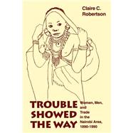 Trouble Showed the Way by Robertson, Claire C., 9780253211514