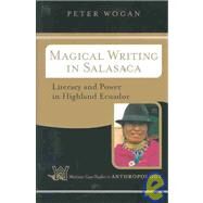 Magical Writing In Salasaca: Literacy And Power In Highland Ecuador by Wogan,Peter, 9780813341514