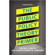 The Public Policy Theory Primer by Smith, Kevin B.; Larimer, Christopher, 9781138371514