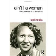 Ain't I a Woman: Black Women and Feminism by hooks; bell, 9781138821514