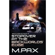 Stopover at the Backworlds' Edge by Pax, M., 9781482041514