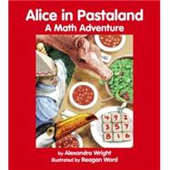 Alice in Pastaland A Math Adventure by Wright, Alexandra; Word, Reagan, 9781570911514