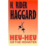 Heu-Heu or the Monster by Haggard, H. Rider, 9781587151514