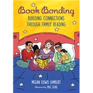 Book Bonding Building Connections Through Family Reading by Lambert, Megan Dowd; Saine, Mia, 9781623541514