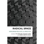Radical Space Exploring Politics and Practice by Shaw, Debra Benita; Humm, Maggie, 9781783481514