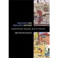 Ireland's Art, Ireland's History Representing Ireland, 1845 to Present by Bhreathnach-Lynch, Sghle, 9781881871514
