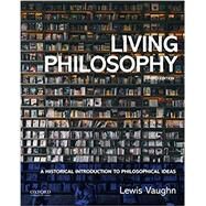 Living Philosophy A Historical Introduction to Philosophical Ideas by Vaughn, Lewis, 9780190081515