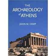 The Archaeology of Athens by John M. Camp, 9780300101515