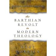 The Barthian Revolt in Modern Theology by Dorrien, Gary J., 9780664221515