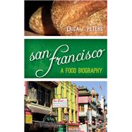 San Francisco A Food Biography by Peters, Erica J., 9780759121515