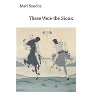 These Were the Sioux by Sandoz, Mari, 9780803291515