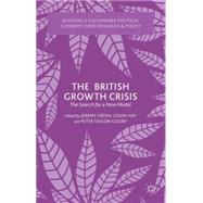 The British Growth Crisis The Search for a New Model by Green, Jeremy; Hay, Colin; Taylor-Gooby, Peter, 9781137441515