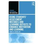 Using Students Assessment Mistakes and Learning Deficits to Enhance Motivation and Learning by McMillan; James H., 9781138121515