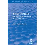 Gothic Immortals (Routledge Revivals): The Fiction of the Brotherhood of the Rosy Cross by Mulvey-Roberts; Marie, 9781138671515