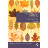 Climate Migration and Security: Securitisation as a Strategy in Climate Change Politics by Boas; Ingrid, 9781138811515