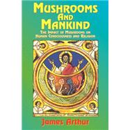 Mushrooms and Mankind by James, Arthur, 9781585091515