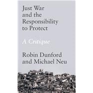 Just War and the Responsibility to Protect by Dunford, Robin; Neu, Michael, 9781786991515