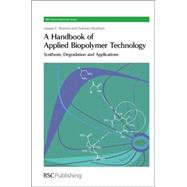A Handbook of Applied Biopolymer Technology by Sharma, Sanjay K.; Mudhoo, Ackmez; Clark, James H.; Kraus, George A.; Osswald, Tim a (CON), 9781849731515
