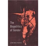 The Biopolitics of Gender by Repo, Jemima, 9780190691516