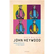 John Heywood Comedy and Survival in Tudor England by Walker, Greg, 9780198851516