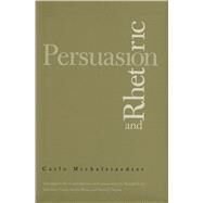 Persuasion and Rhetoric by Carlo Michelstaedter; Translated with an introduction  and commentary by RussellScott Valentino, Cinzia Sartini Blum, and David J. Depew, 9780300191516