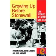 Growing Up Before Stonewall: Life Stories Of Some Gay Men by Nardi,Peter, 9780415101516