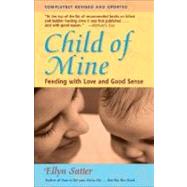 Child of Mine Feeding with Love and Good Sense by Satter, Ellyn, 9780923521516