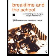 Breaktime and the School: Understanding and Changing Playground Behaviour by Blatchford,Peter, 9781138421516
