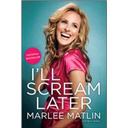 I'll Scream Later by Matlin, Marlee, 9781439171516