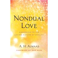 Nondual Love Awakening to the Loving Nature of Reality by Almaas, A. H.; Dass, Ram, 9781645471516
