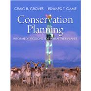 Conservation Planning: Informed Decisions for a Healthier Planet by Groves, Craig R.; Game, Edward T., 9781936221516
