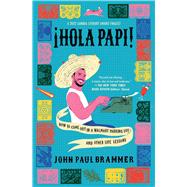 Hola Papi How to Come Out in a Walmart Parking Lot and Other Life Lessons by Brammer, John Paul, 9781982141516