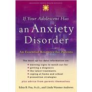 If Your Adolescent Has an Anxiety Disorder An Essential Resource for Parents by Foa, Edna B.; Andrews, Linda Wasmer, 9780195181517