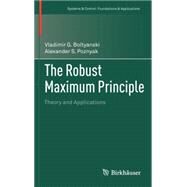 The Robust Maximum Principle by Boltyanski, Vladimir G.; Poznyak, Alexander S., 9780817681517