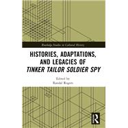 Histories, Adaptations, and Legacies of Tinker, Tailor, Soldier, Spy by , 9781032171517