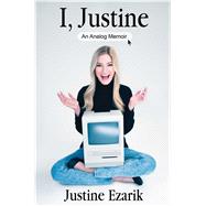 I, Justine An Analog Memoir by Ezarik, Justine, 9781476791517