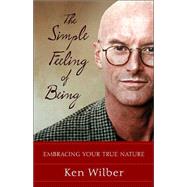 The Simple Feeling of Being Visionary, Spiritual, and Poetic Writings by WILBER, KEN, 9781590301517