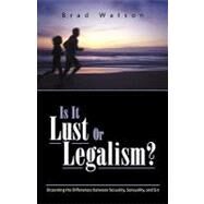 Is It Lust or Legalism by Watson, Brad, 9781591601517
