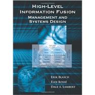 High-Level Information Fusion Management and Systems Design by Blasch, Erik; Bosse, Eloi; Lambert, Dale A., 9781608071517