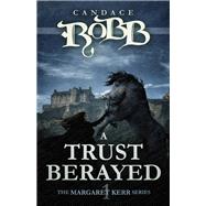 A Trust Betrayed by Robb, Candace M., 9781682301517