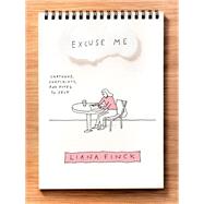 Excuse Me Cartoons, Complaints, and Notes to Self by Finck, Liana, 9781984801517