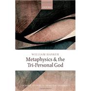 Metaphysics and the Tri-Personal God by Hasker, William, 9780199681518
