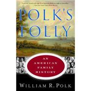 Polk's Folly An American Family History by POLK, WILLIAM R., 9780385491518